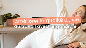 améliorer la qualité de vie au travail avec l'ergonomie