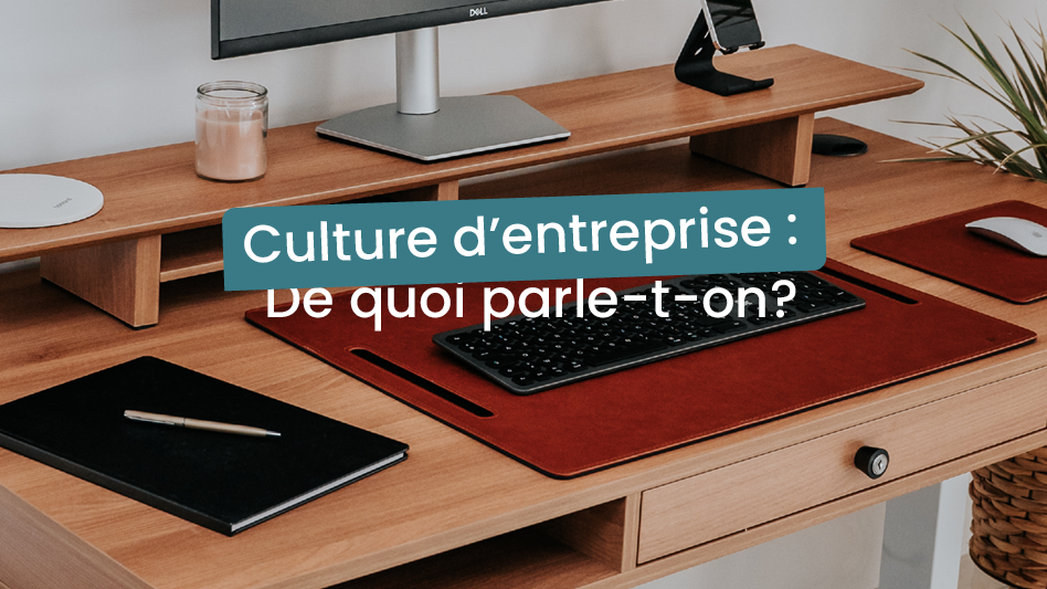 Culture d'entreprise : de quoi parle-t-on ?