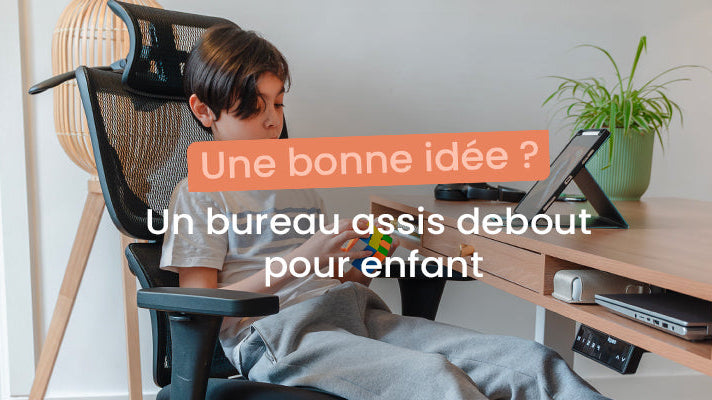 bureau assis debout enfant, une bonne idée ?