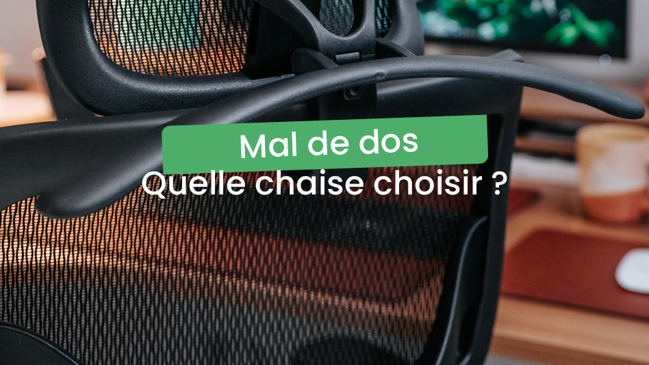 Mal de dos : quelle chaise choisir ?