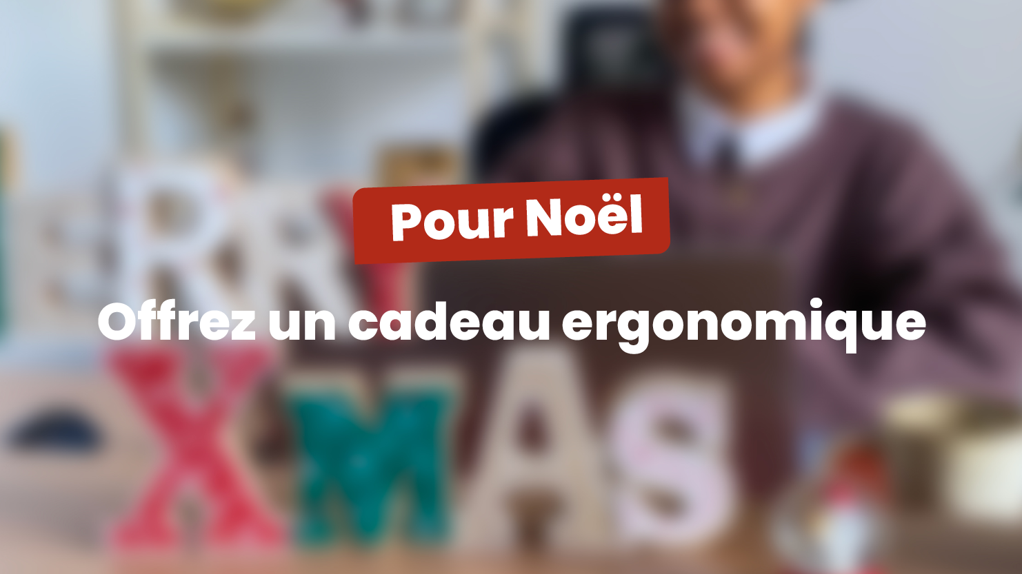 Pour Noël, offrez(-vous)… un cadeau ergonomique !
