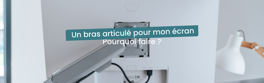 Pourquoi et comment choisir un bras articulé pour écran PC ?