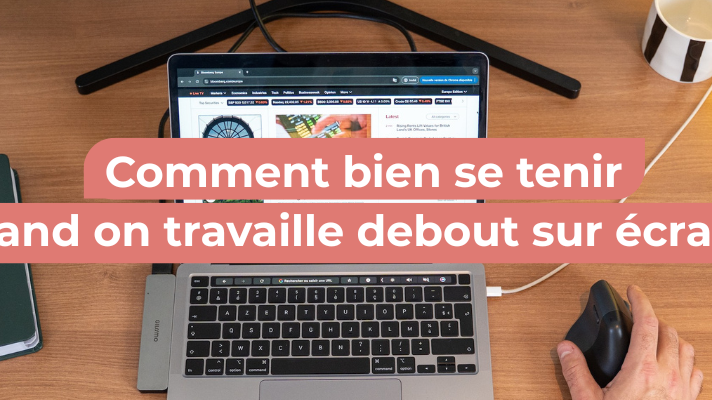 Comment bien se tenir quand on travaille sur écran ?