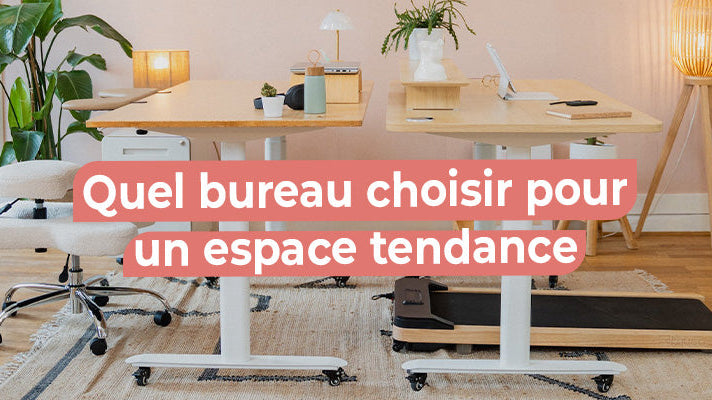 quel bureau choisir pour un espace tendance