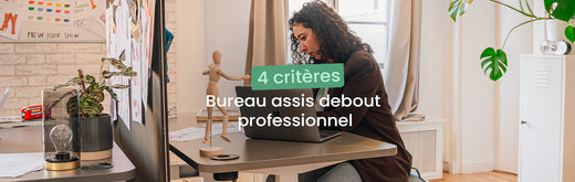 4 critères bureaux assis debout professionnel