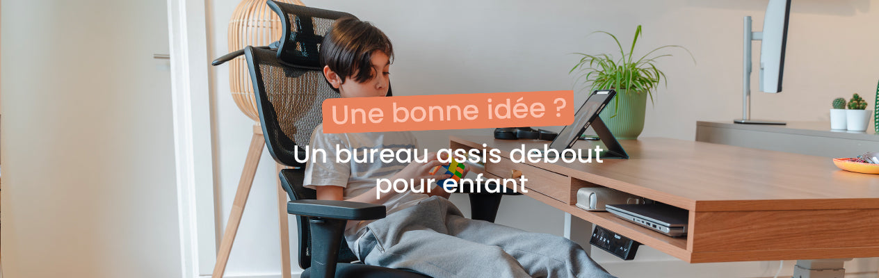 bureau assis debout enfant, une bonne idée ?