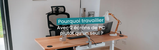 Pourquoi travailler avec deux écrans plutôt qu'un