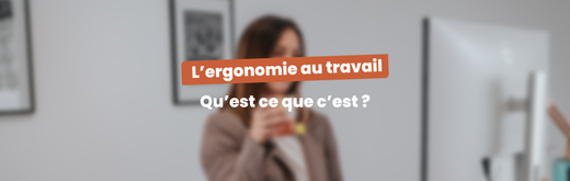 Ergonomie au travail : qu’est-ce que c’est ?