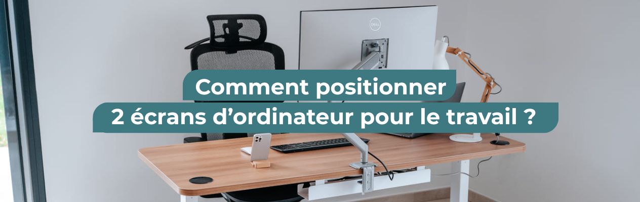 Comment positionner 2 écrans d’ordinateur pour le travail ?