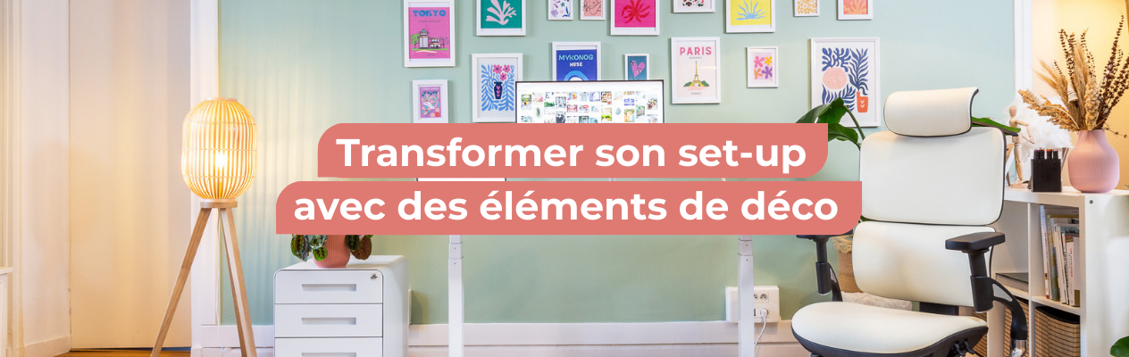 Comment transformer son set-up avec des éléments de déco ?
