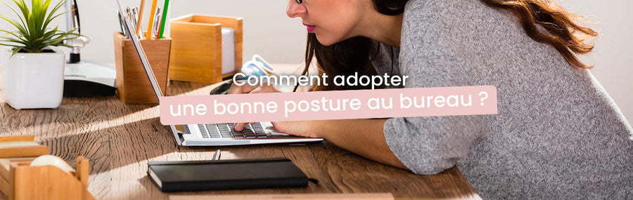 Comment adopter une bonne posture au bureau ?